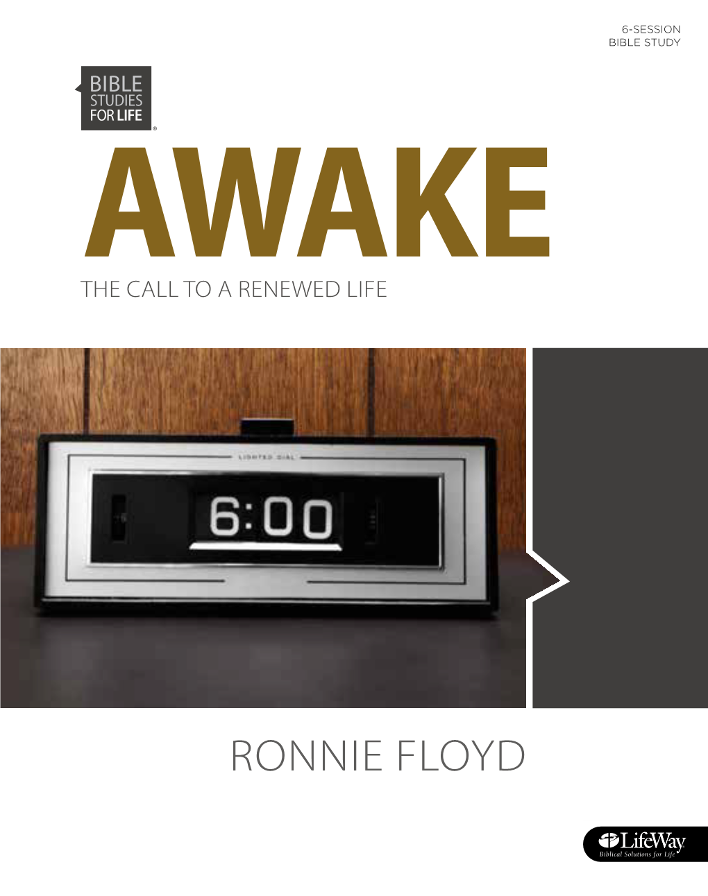 RONNIE FLOYD Awake: the Call to a Renewed Life Bible Studies for Life: Small Group Member Book © 2015 Lifeway Press®