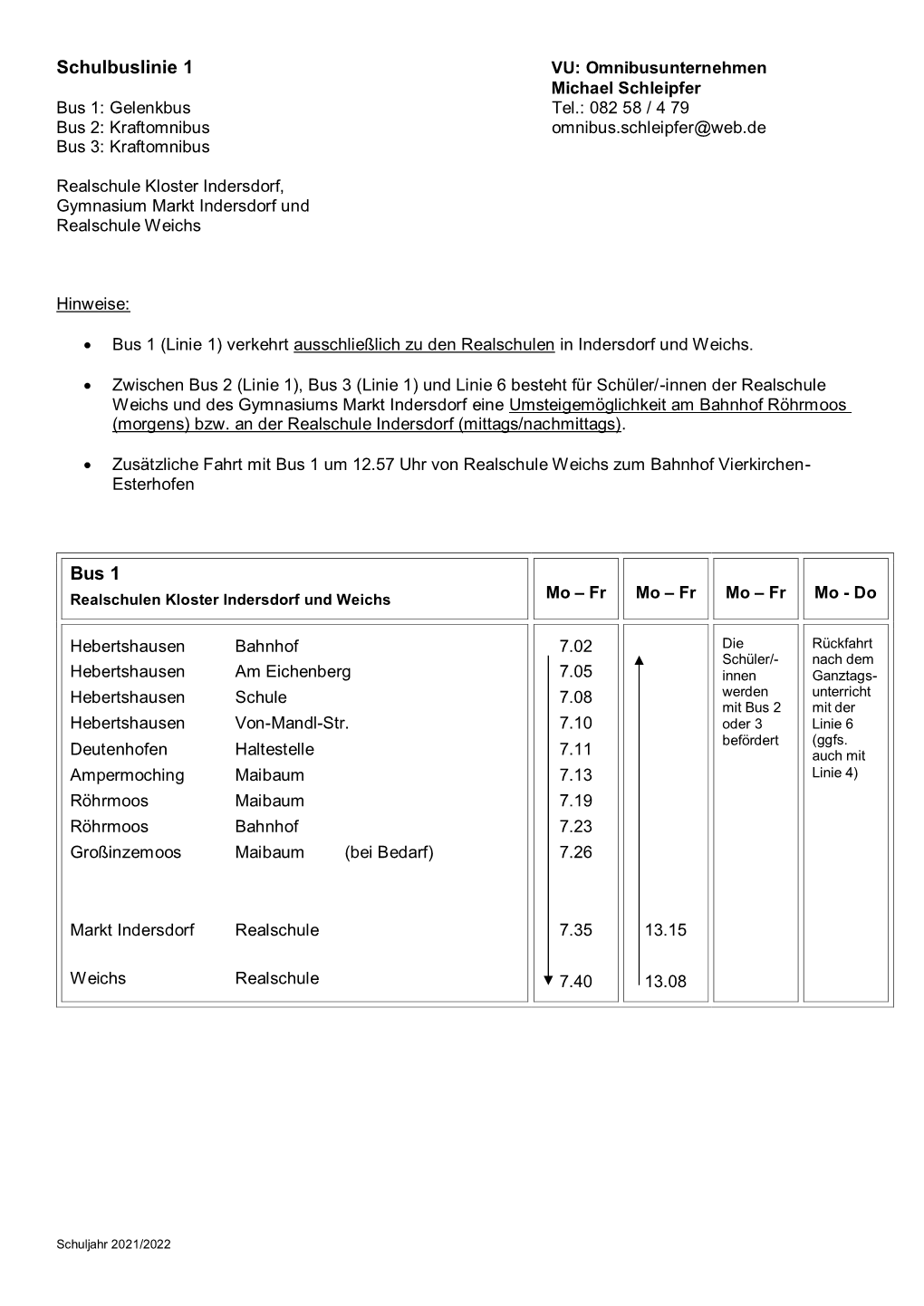 Schulbuslinie 1 VU: Omnibusunternehmen Michael Schleipfer Bus 1: Gelenkbus Tel.: 082 58 / 4 79 Bus 2: Kraftomnibus Omnibus.Schleipfer@Web.De Bus 3: Kraftomnibus