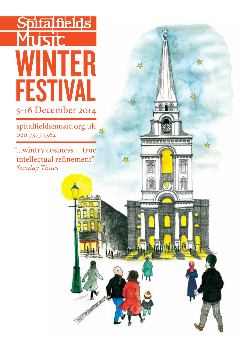 WINTER FESTIVAL 5-16 December 2014 Spitalfieldsmusic.Org.Uk 020 7377 1362 “...Wintry Cosiness