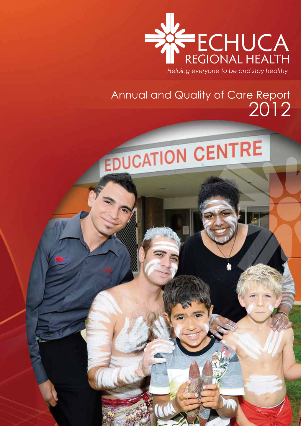 Annual and Quality of Care Report 2012 Echuca Regional Health Purpose ‘Helping Everyone to Be and Stay Healthy’