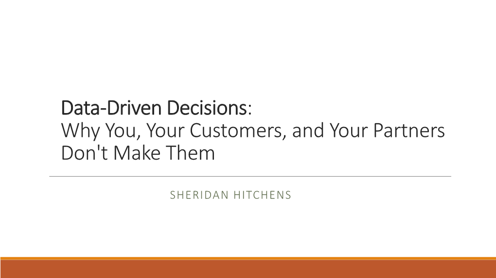 Data-Driven Decisions: Why You, Your Customers, and Your Partners Don't Make Them