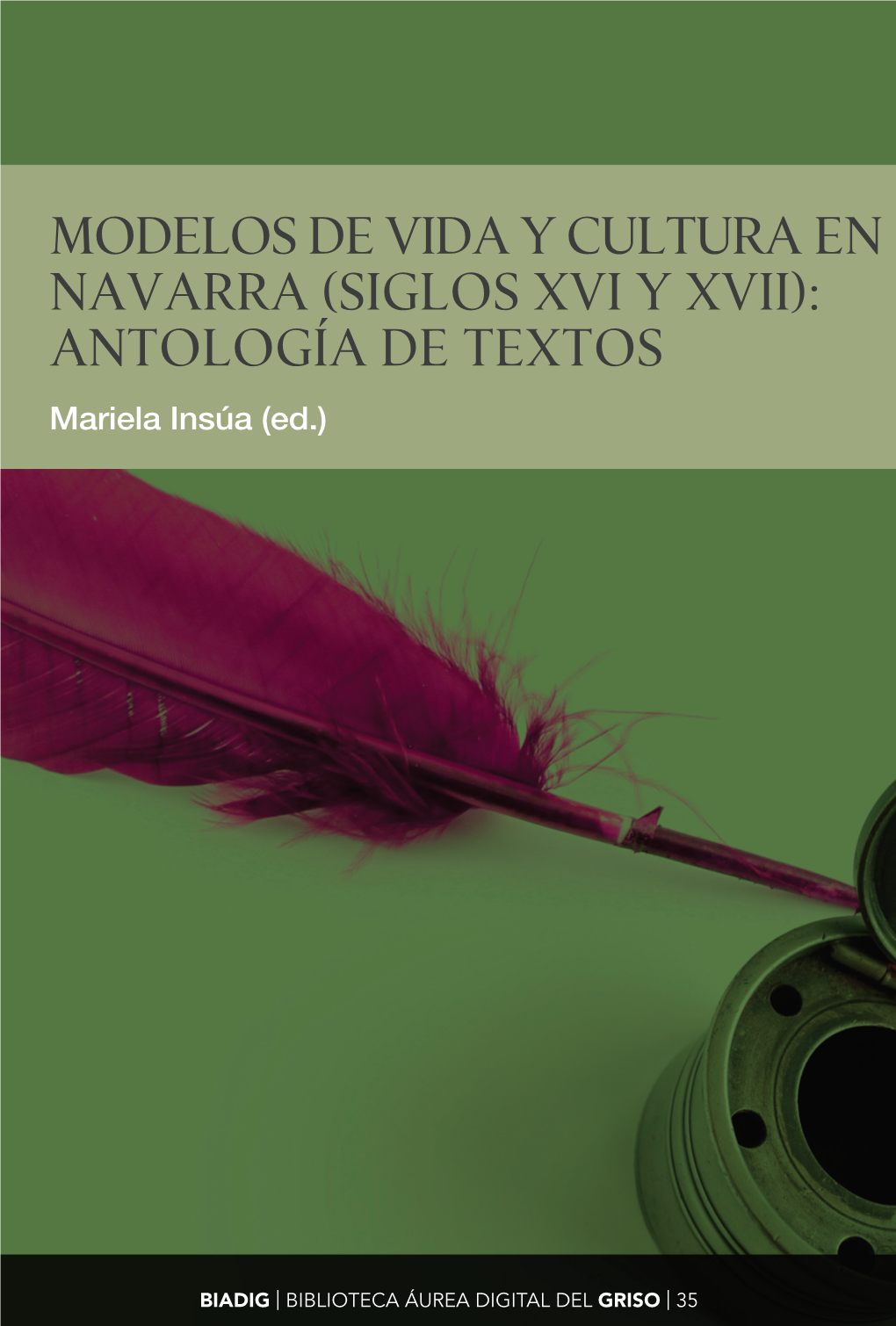 MODELOS DE VIDA Y CULTURA EN NAVARRA (SIGLOS XVI Y XVII): ANTOLOGÍA DE TEXTOS Mariela Insúa (Ed.)