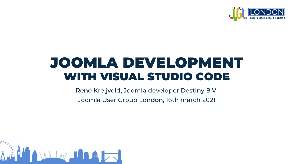 JOOMLA DEVELOPMENT with VISUAL STUDIO CODE René Kreijveld, Joomla Developer Destiny B.V