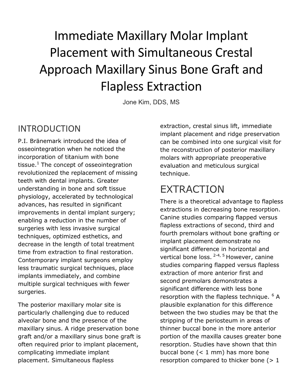 Immediate Maxillary Molar Implant Placement with Simultaneous Crestal Approach Maxillary Sinus Bone Graft and Flapless Extraction Jone Kim, DDS, MS