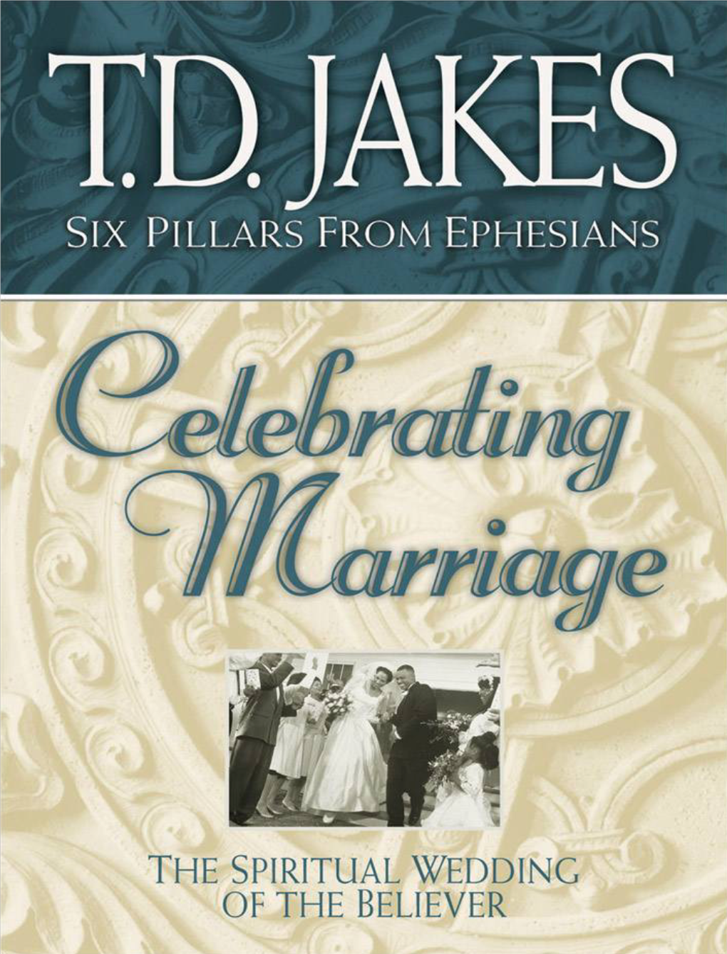Celebrating Marriage (Part 1) Ll TD JAKES