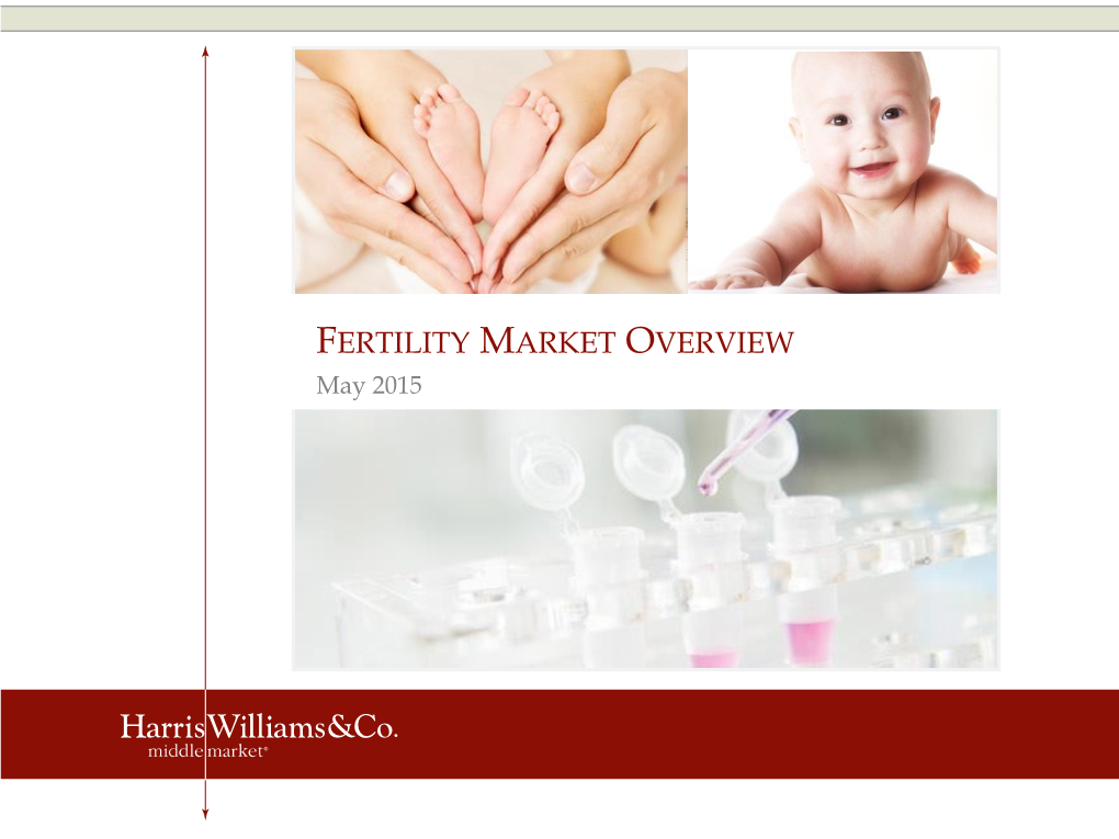 FERTILITY MARKET OVERVIEW May 2015 FERTILITY MARKET OVERVIEW