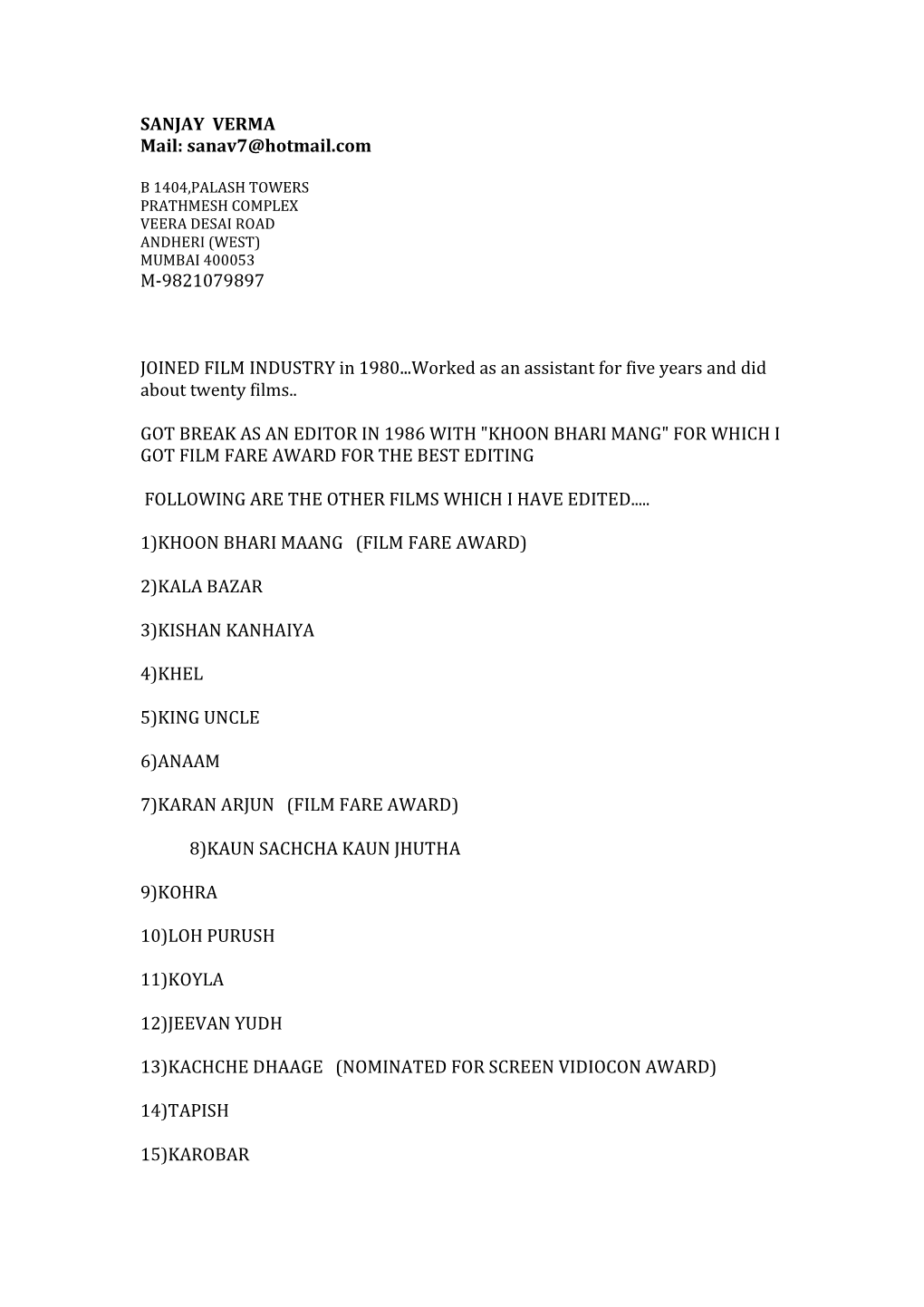 SANJAY VERMA Mail: Sanav7@Hotmail.Com M-9821079897 JOINED FILM INDUSTRY in 1980...Worked As an Assistant for Five Years And