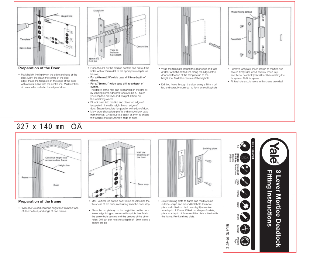 327 X 140 Mm ÕÃ Tools Required Drill Drill Bits: Required Ø 16Mm Ø 10Mm Screwdriver Cross Head Fitting Instructions 3 Lever Mortice Deadlock 19Mm Chisel Bradawl