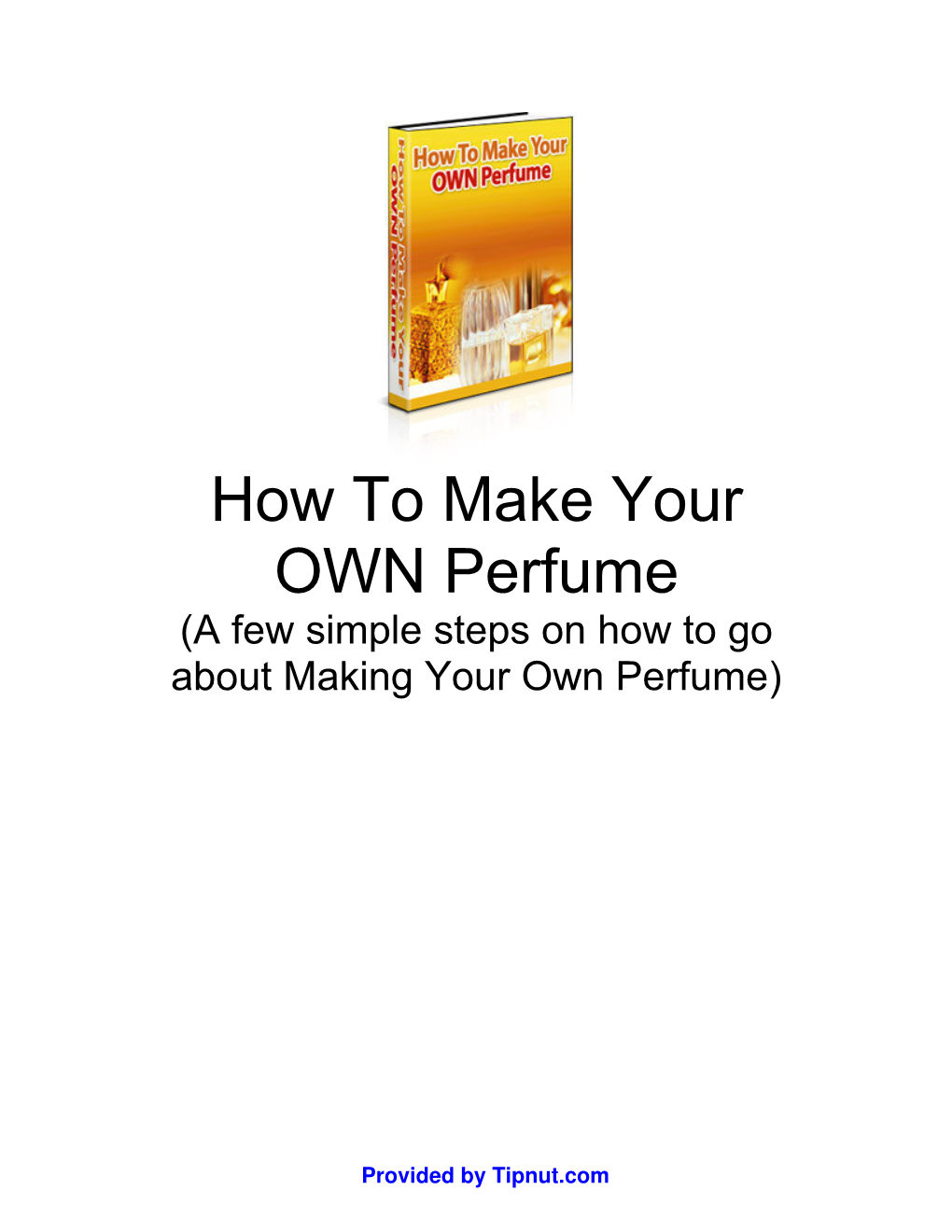 How to Make Your OWN Perfume (A Few Simple Steps on How to Go About Making Your Own Perfume)