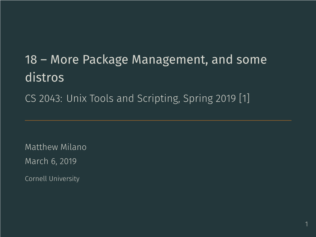 Package Management, and Some Distros CS 2043: Unix Tools and Scripting, Spring 2019 [1]