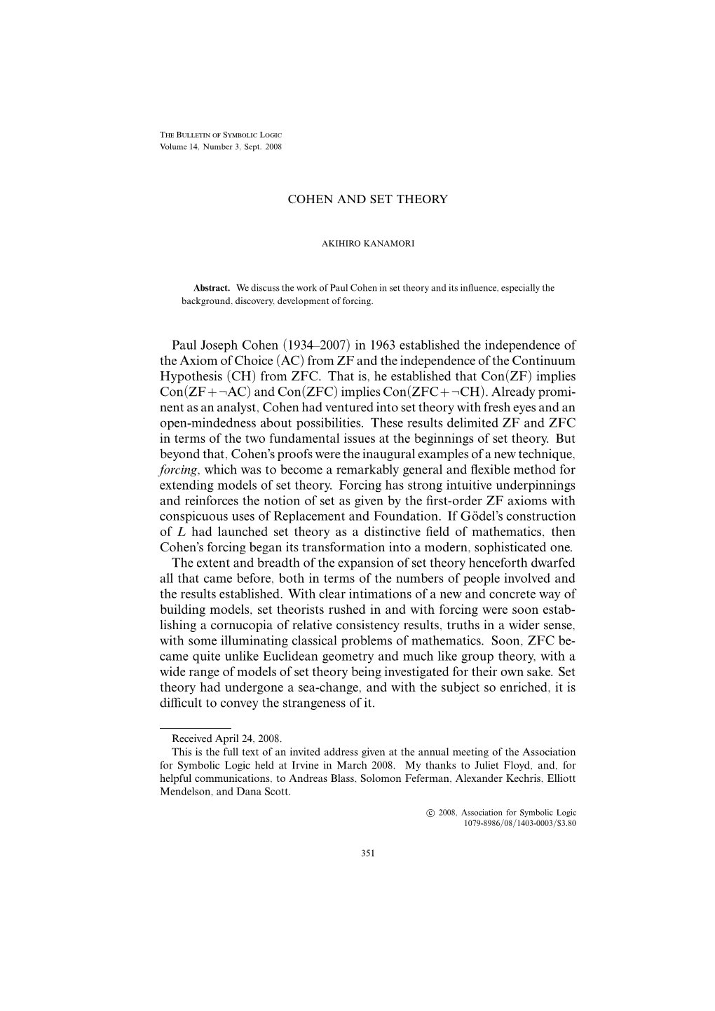 In 1963 Established the Independence of the Axiom of Choice (AC) from ZF and the Independence of the Continuum Hypothesis (CH) from ZFC