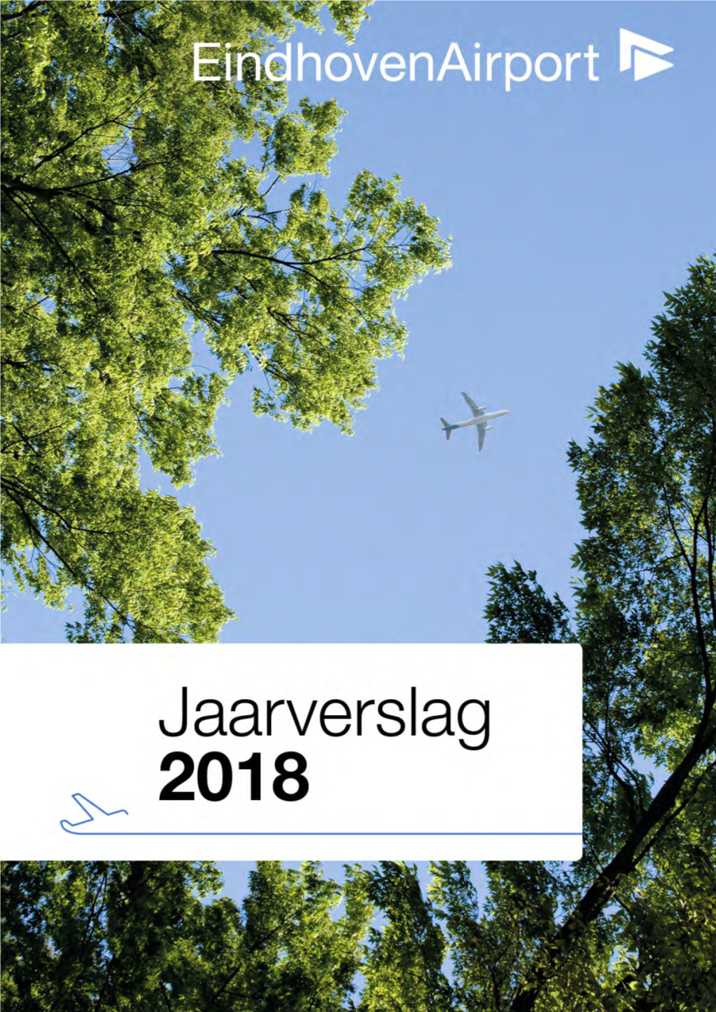 Jaarverslag 2018 Inhoud / Van Kwantiteit Naar Kwaliteit / Feiten En Cijfers / Profiel / Strategie / Eindhoven Airport in 2018 / Governance / Jaarrekening