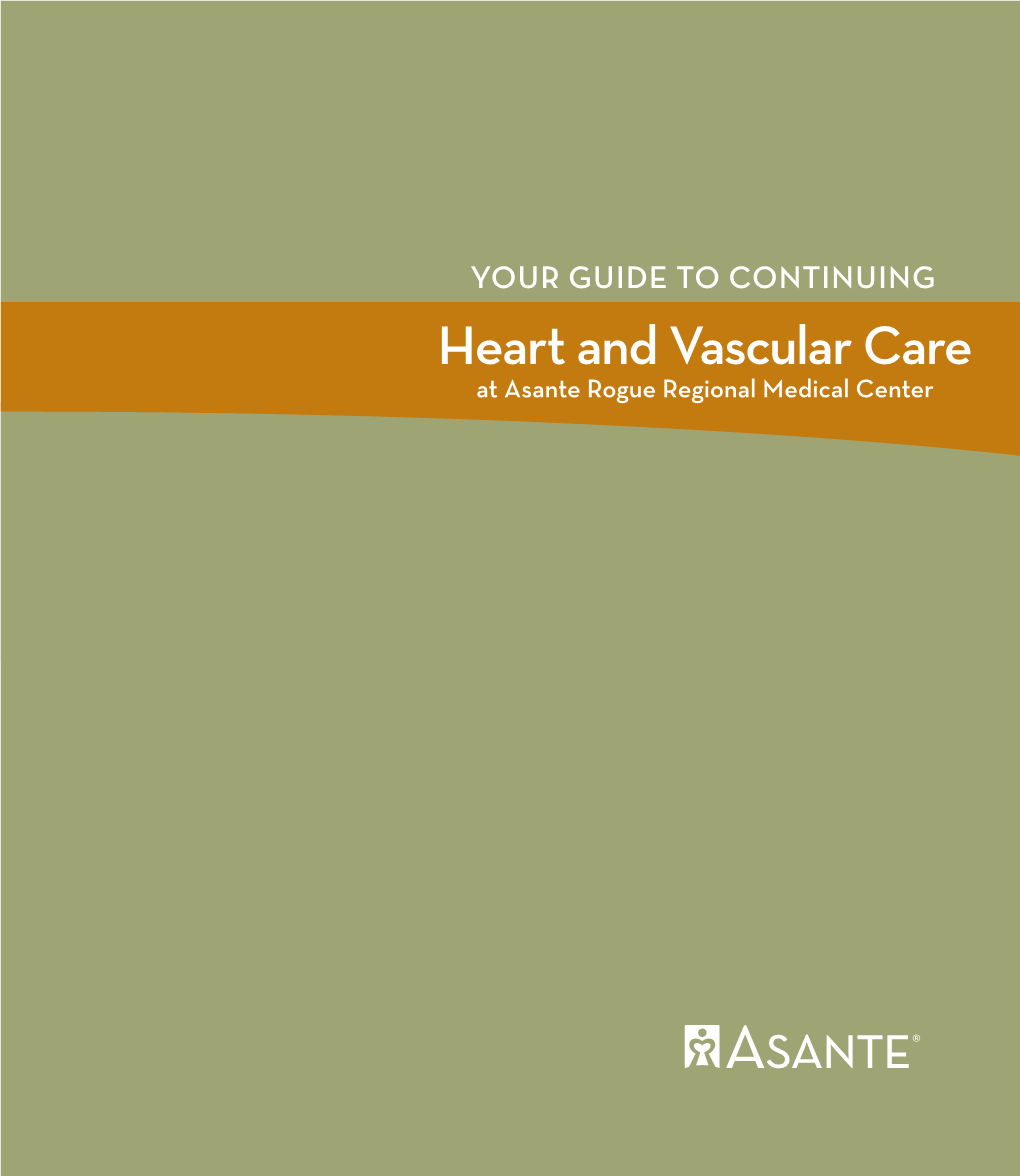 YOUR GUIDE to CONTINUING Heart and Vascular Care at Asante Rogue Regional Medical Center Welcome | 1