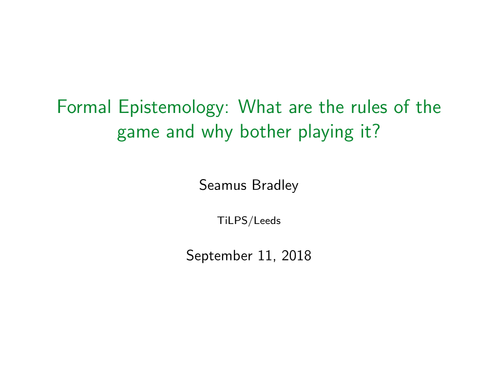 Formal Epistemology: What Are the Rules of the Game and Why Bother Playing It?