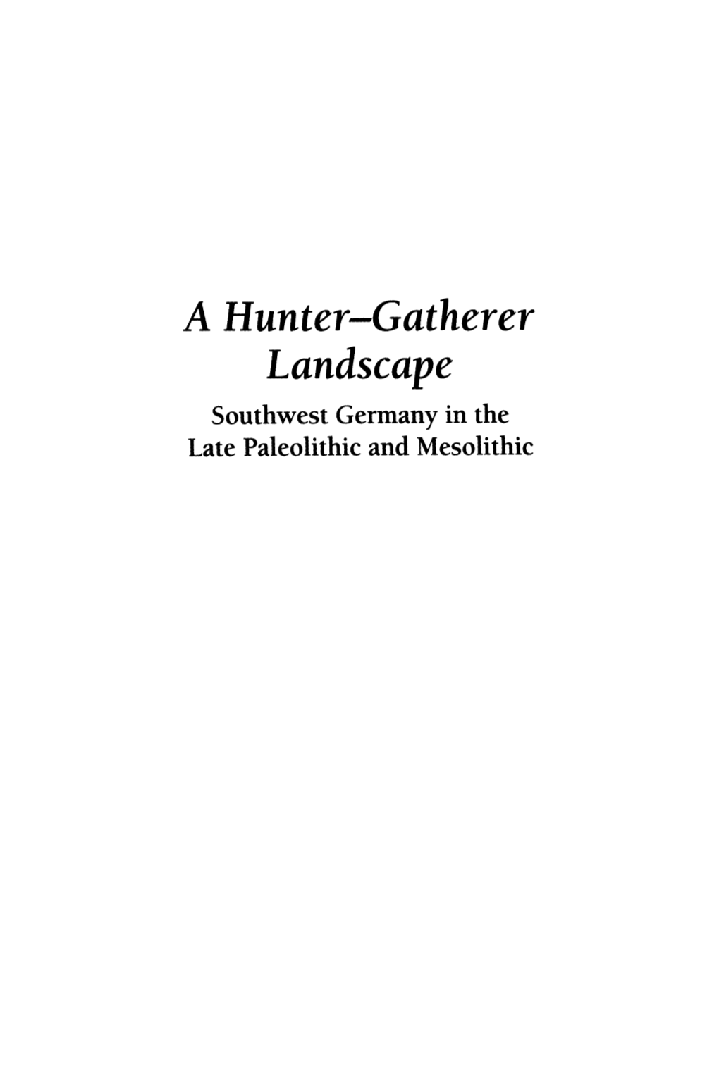 A Hunter-Gatherer Landscape Southwest Germany in the Late Paleolithic and Mesolithic INTERDISCIPLINARY CONTRIBUTIONS to ARCHAEOLOGY
