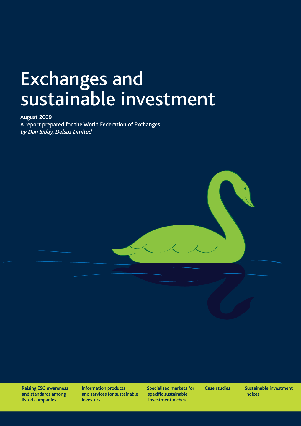 Exchanges and Sustainable Investment August 2009 a Report Prepared for the World Federation of Exchanges by Dan Siddy, Delsus Limited