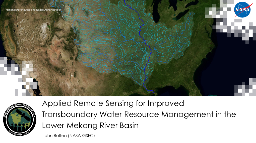 Remote Sensing for Improved Transboundary Water Resource Management in the Lower Mekong River Basin John Bolten (NASA GSFC) Motivation
