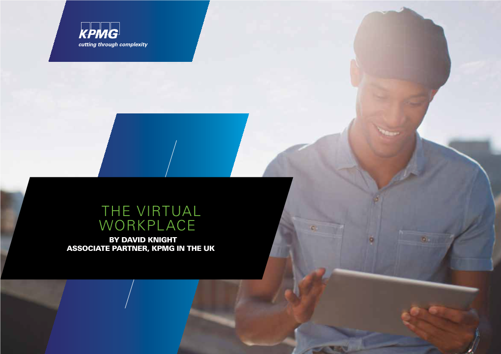 THE VIRTUAL WORKPLACE by David Knight Associate Partner, Kpmg in the Uk the Virtual Workplace