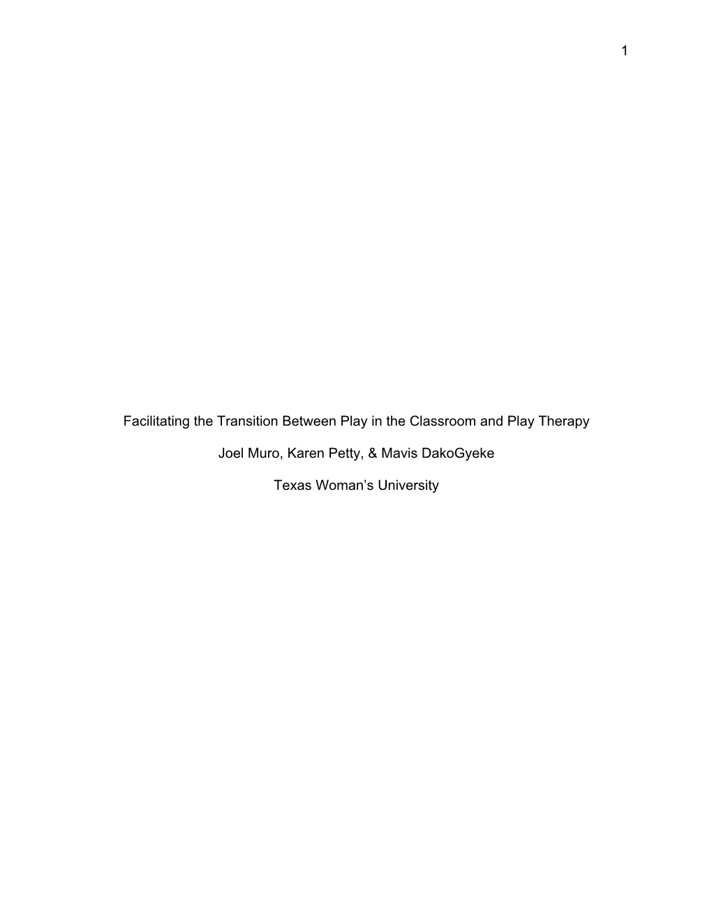 1 Facilitating the Transition Between Play in the Classroom and Play Therapy Joel Muro, Karen Petty, & Mavis Dakogyeke Texas