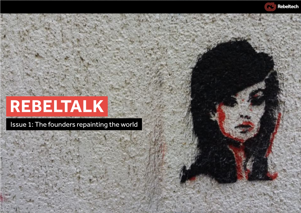 REBELTALK Issue 1: the Founders Repainting the World CONTENTS Go On, Give Us a Scroll