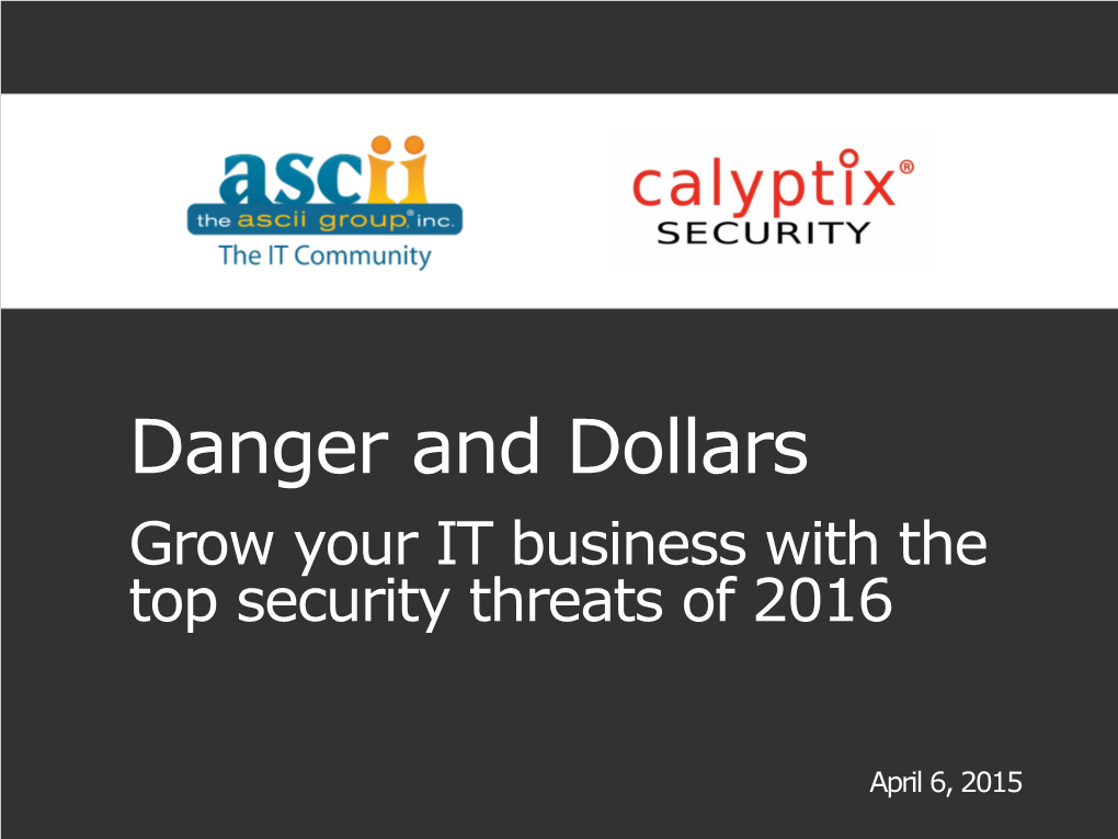 Danger and Dollars Grow Your IT Business with the Top Security Threats of 2016