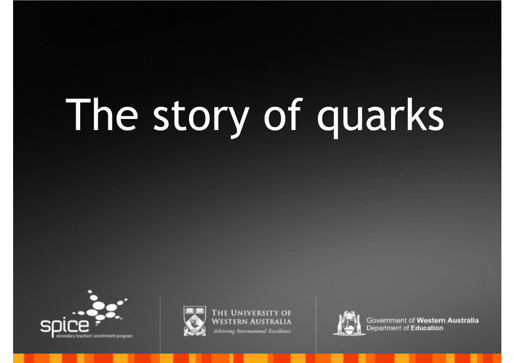 The Story of Quarks Murray Gell-Mann (Born 1929) Awarded the 1969 Nobel Prize for Discovering a System for Classifying Subatomic Particles (The Quark Model)