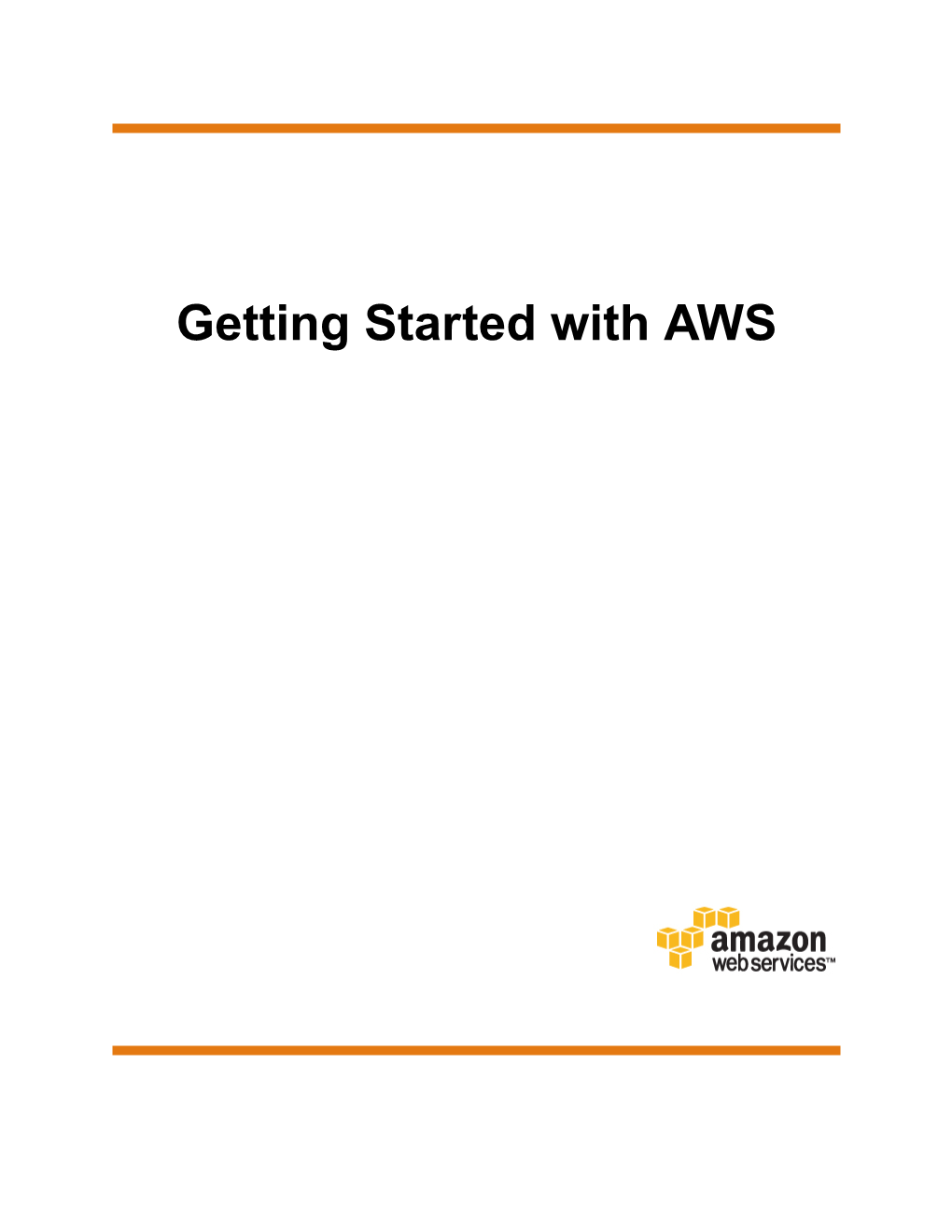 Getting Started with AWS Getting Started with AWS