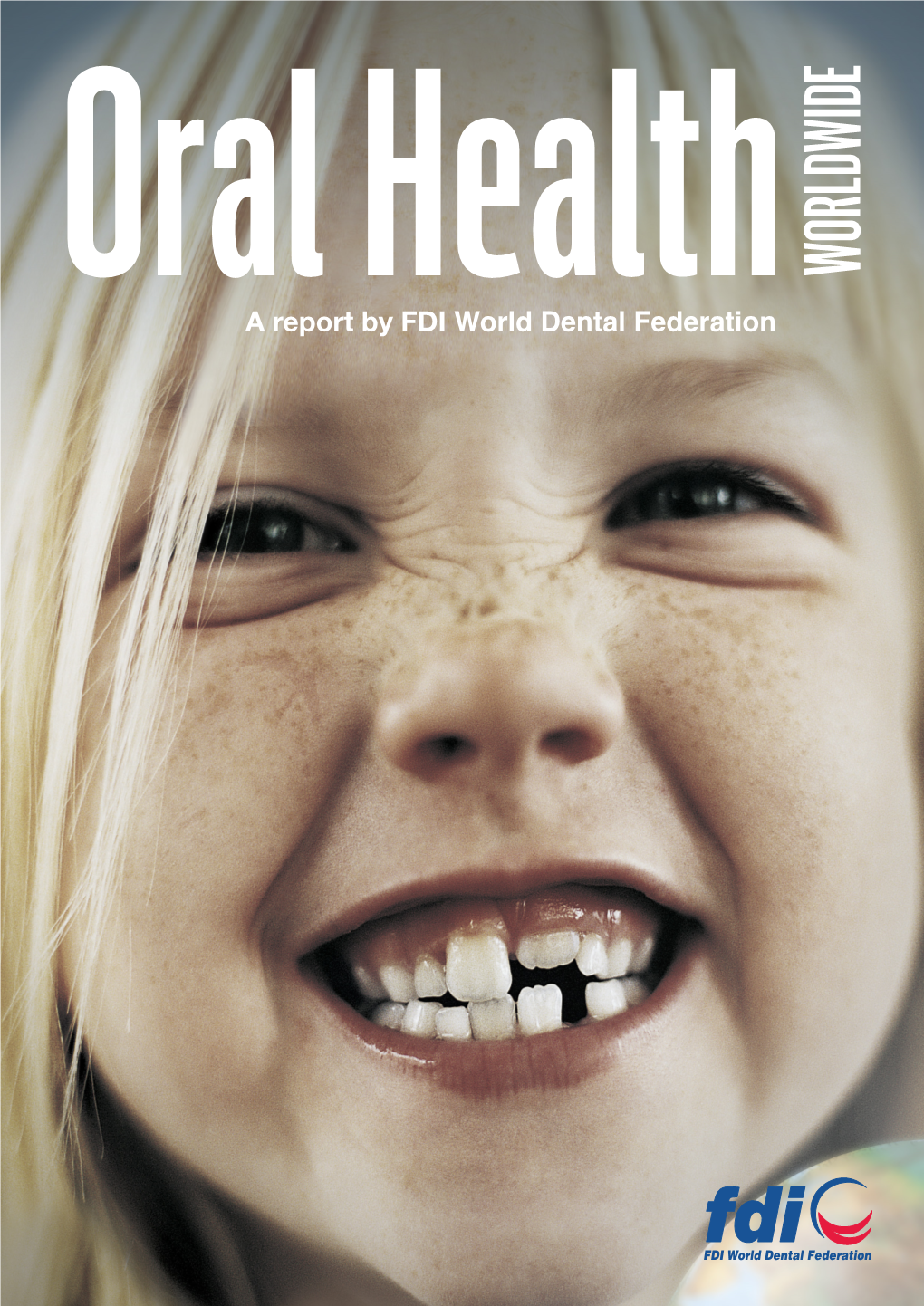 Oral Health WORLDWIDE a Report by FDI World Dental Federation