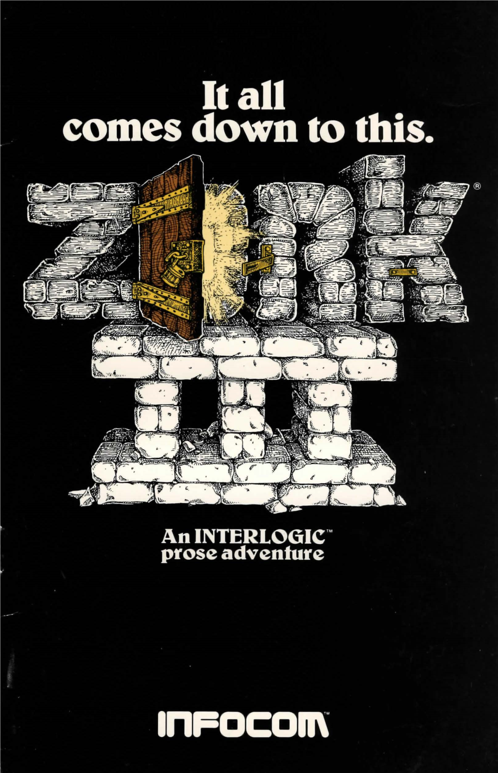 ZORK'" and INTERLOGIC'" Are Trademarks of Lnfocom, Inc