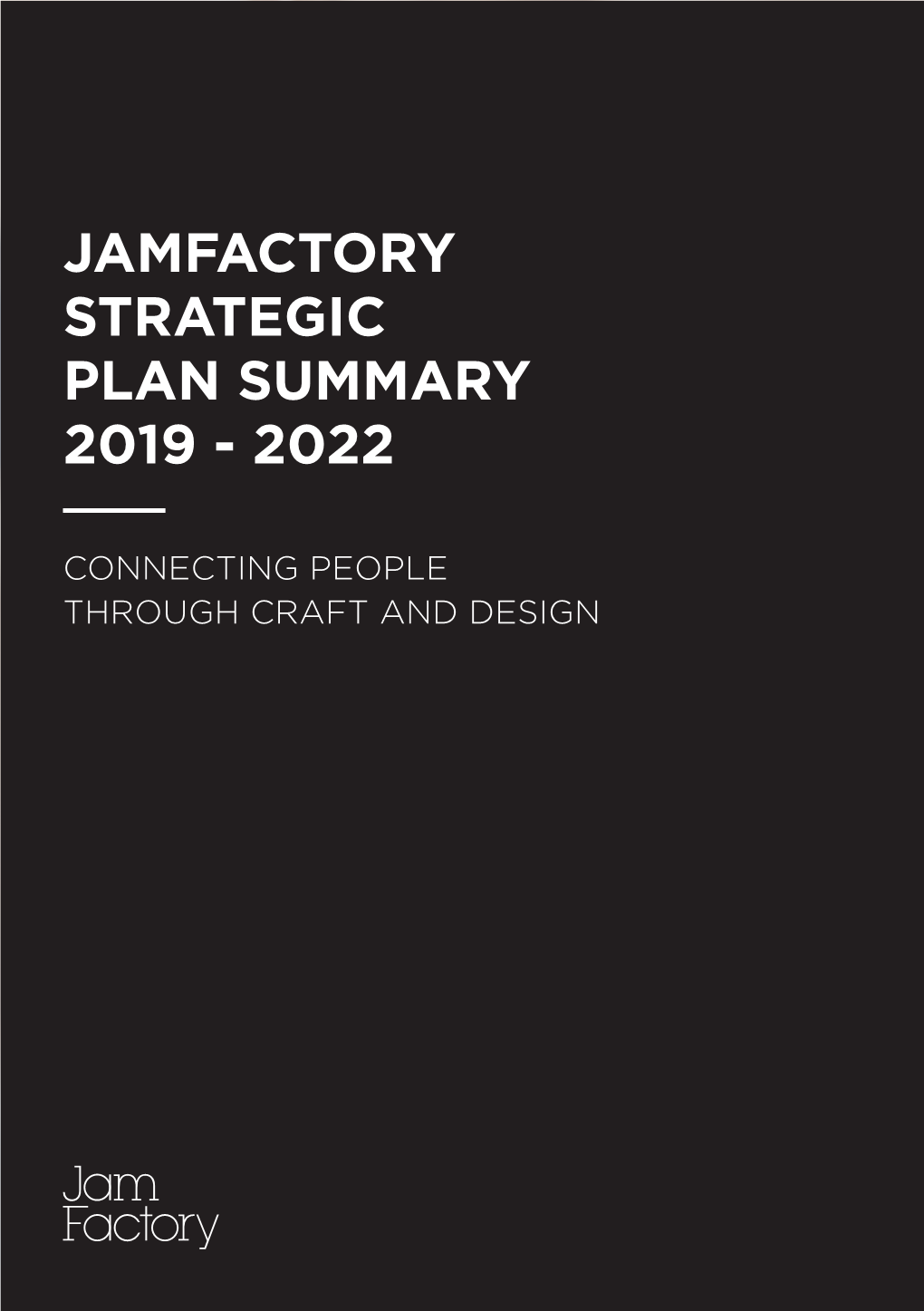 Jamfactory Strategic Plan Summary 2019 - 2022