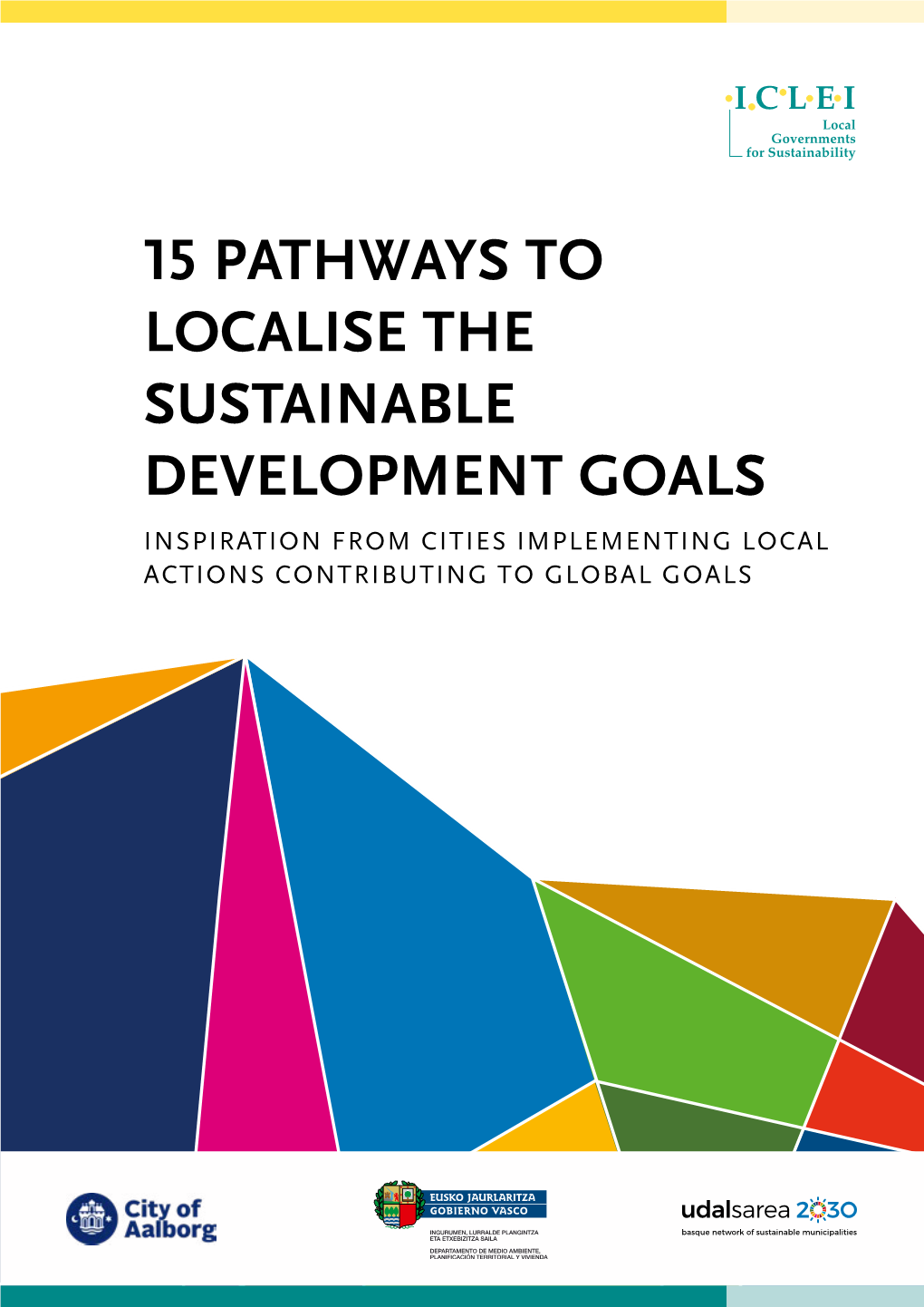 15 Pathways to Localise the Sustainable Development Goals Inspiration from Cities Implementing Local Actions Contributing to Global Goals Contents