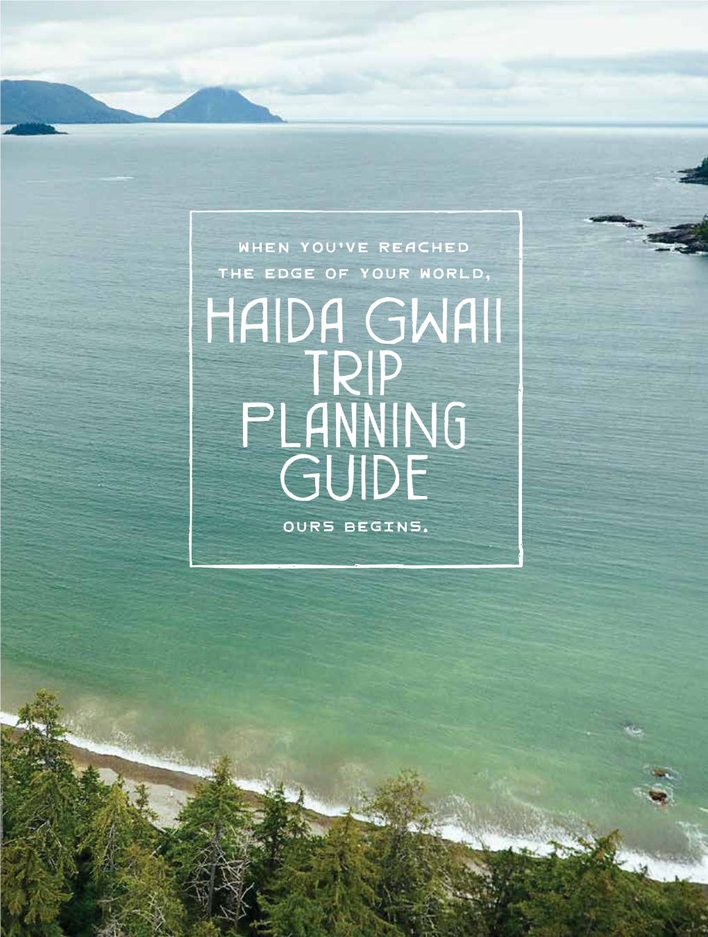 Haida Gwaii Trip Planning Guide OURS BEGINS
