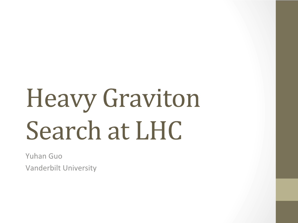 Heavy Graviton Search at LHC Yuhan Guo Vanderbilt University