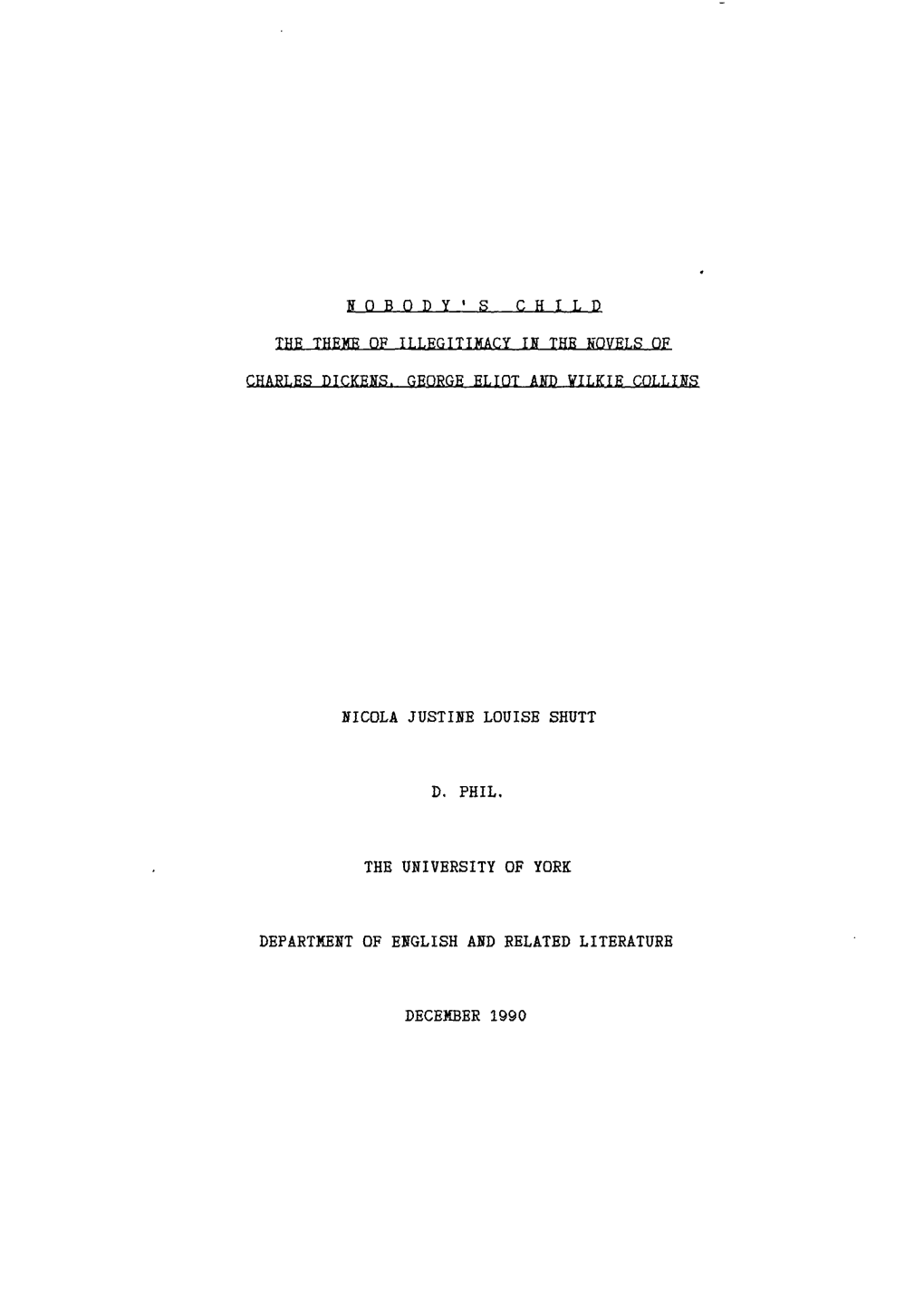 Nobody's Child the Theme of Illegitimacy in the Novels of Charles Dickens. George Eliot and Wilkie Collins Nicola Justine Louise