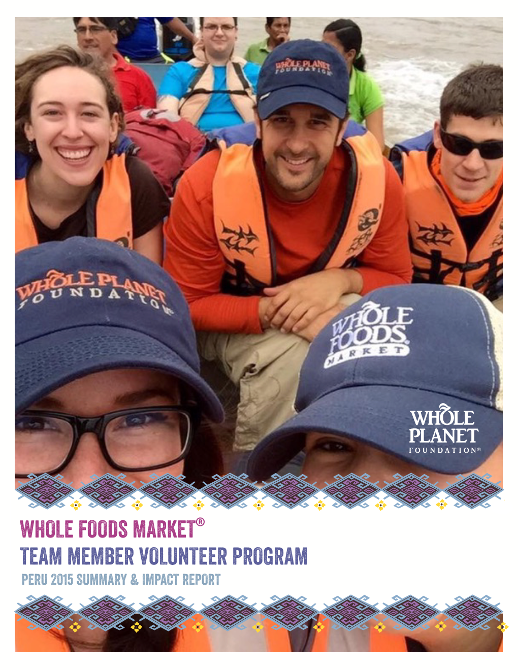 Whole Foods Market® Team Member Volunteer Program Peru 2015 Summary & Impact Report Whole Foods Market® Team Member Volunteer Program
