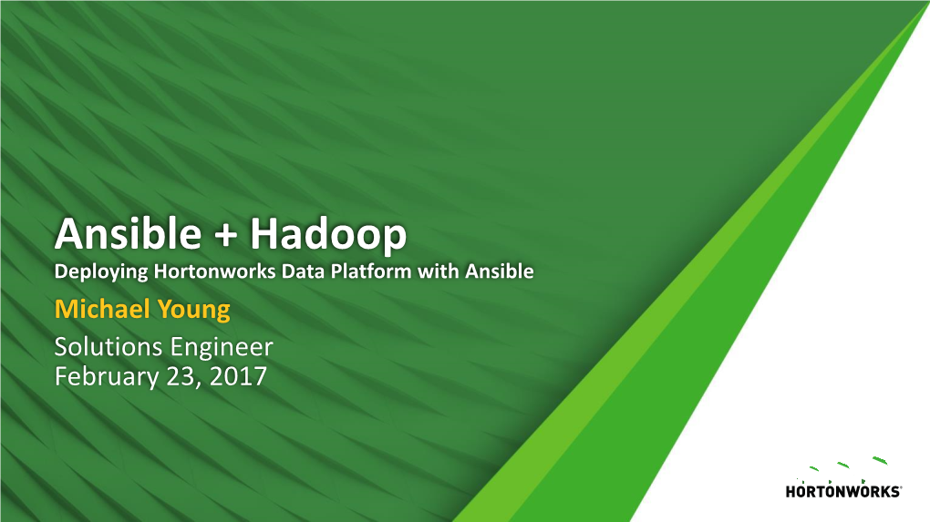Deploying Hortonworks Data Platform with Ansible Michael Young Solutions Engineer February 23, 2017 About Me