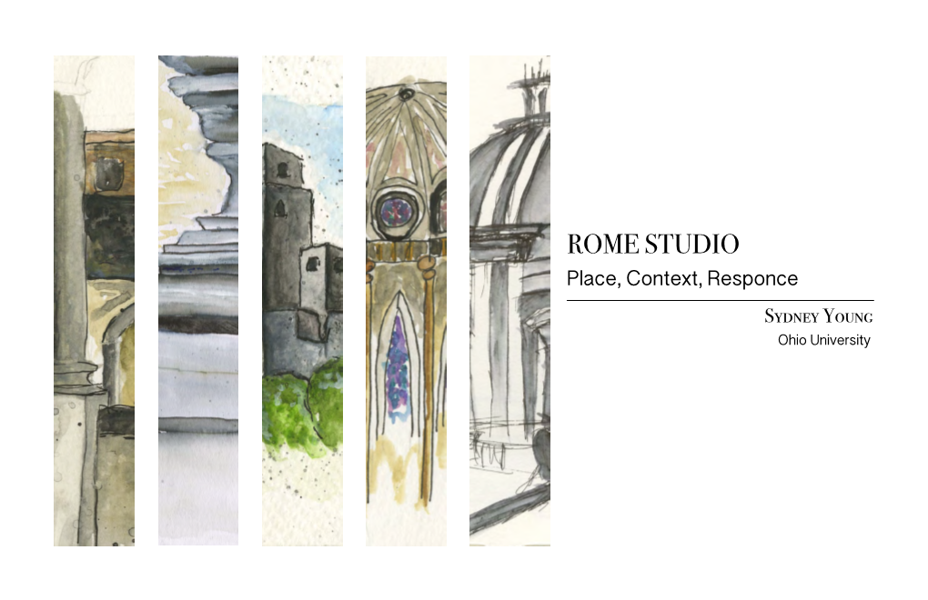 ROME STUDIO Place, Context, Responce Sydney Young Ohio University Contents