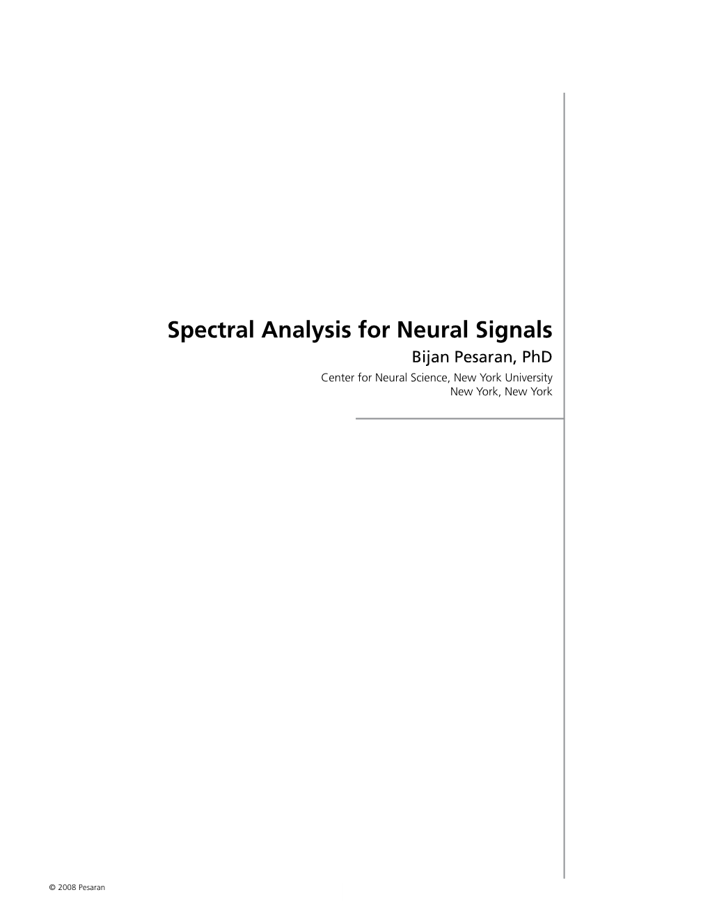 Spectral Analysis for Neural Signals Bijan Pesaran, Phd Center for Neural Science, New York University New York, New York