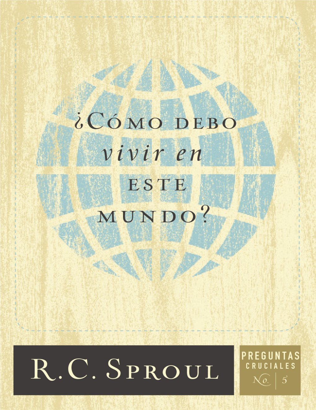 ¿Cómo Debo Vivir En Este Mundo? © 1983, 1999, 2009 Por R