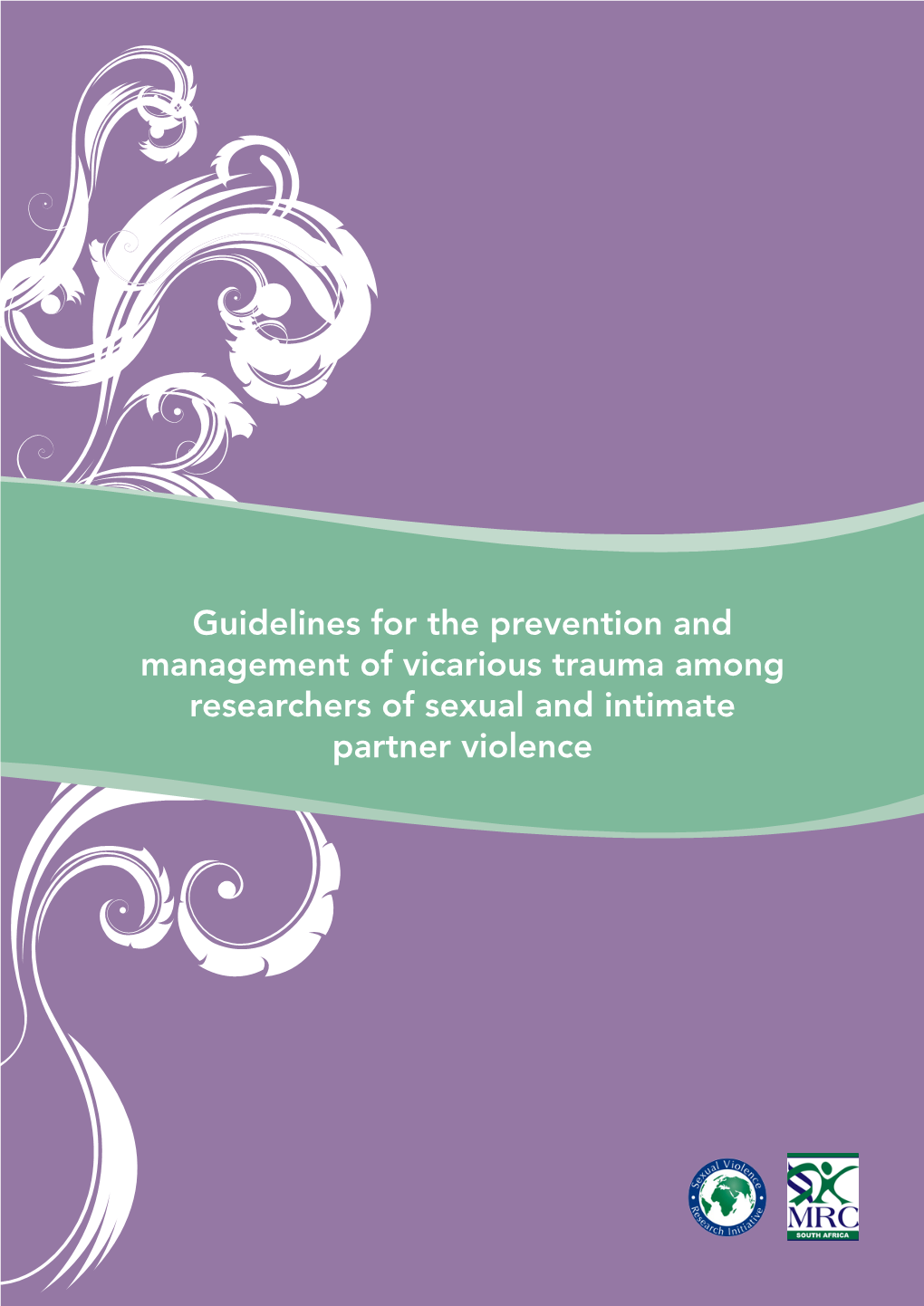 Guidelines for the Prevention and Management of Vicarious Trauma Among Researchers of Sexual and Intimate Partner Violence Suggested Citation