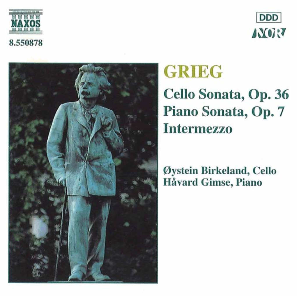 Cello Sonata, Op. 36 Piano Sonata, Op. 7 Intermezzo I Dystein Birkeland, Cello Hivard Gimse, Piano Edvard Grieg (1 843 - 1907) Piano Sonata, Op