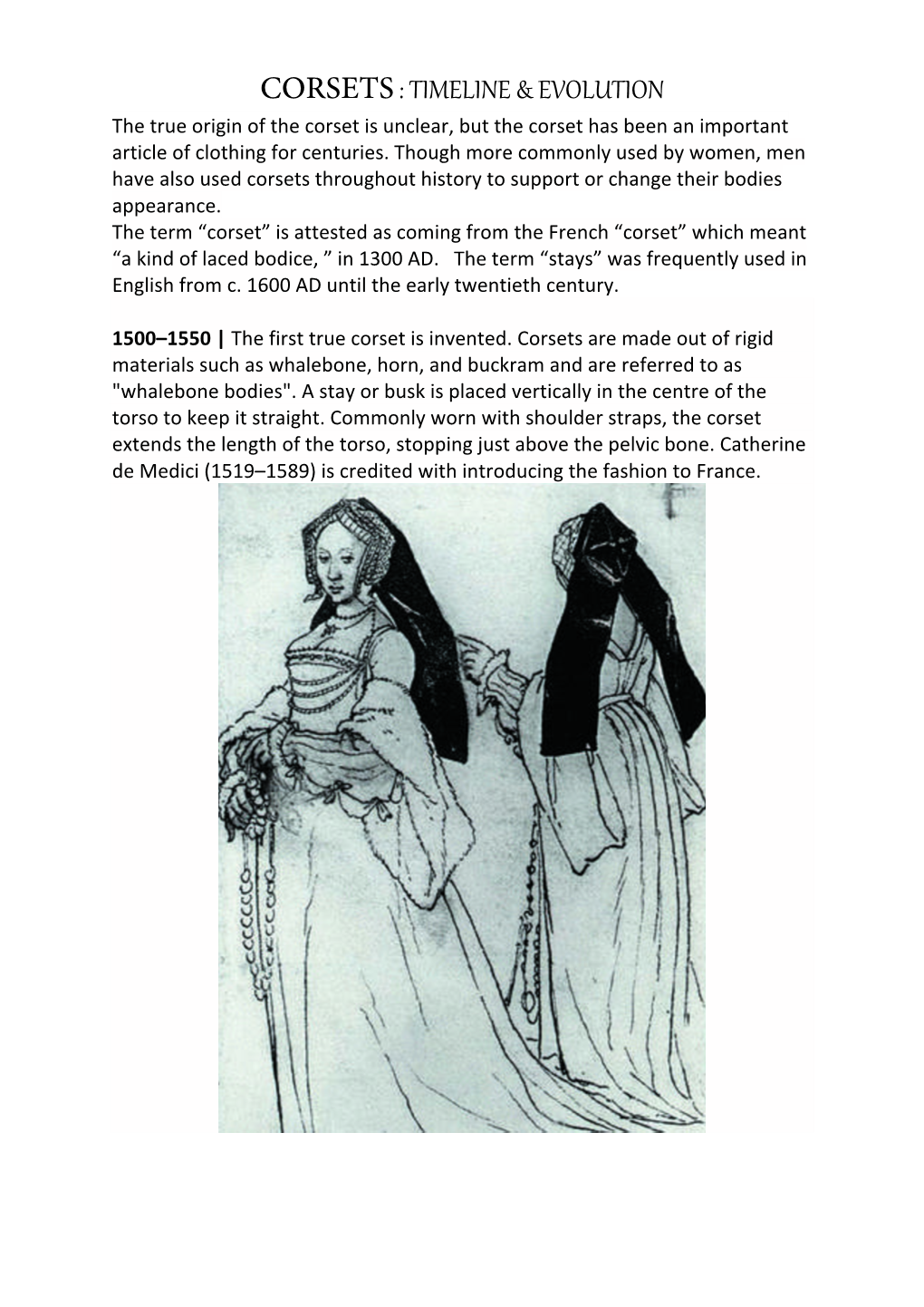 CORSETS : TIMELINE & EVOLUTION the True Origin of the Corset Is Unclear, but the Corset Has Been an Important Article of Clothing for Centuries