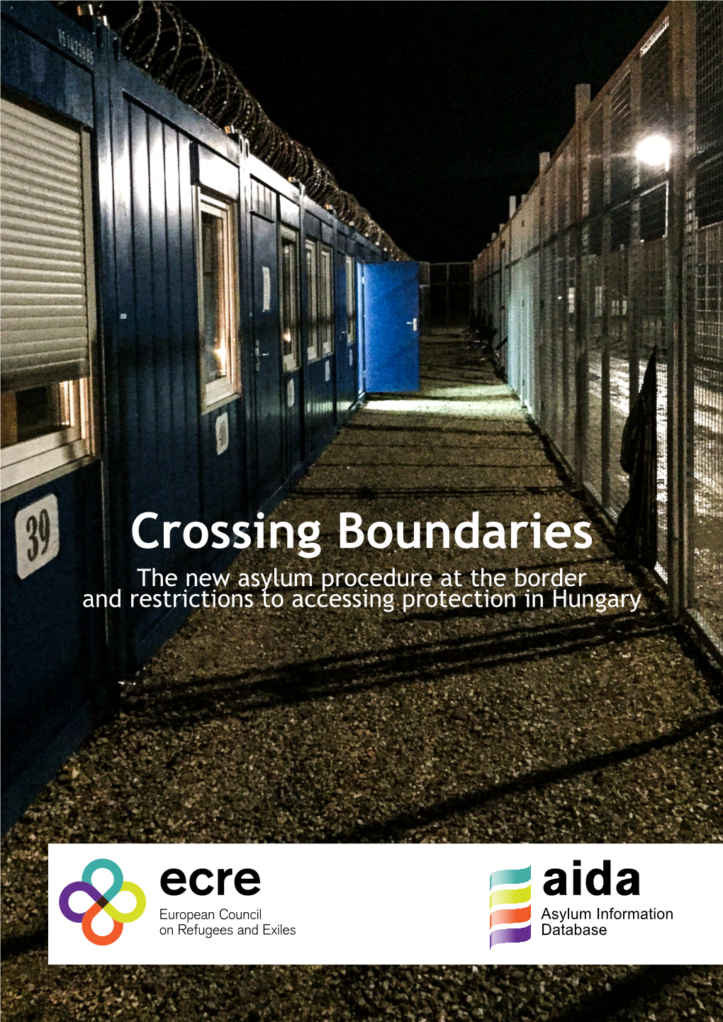 Crossing Boundaries the New Asylum Procedure at the Border and Restrictions to Accessing Protection in Hungary