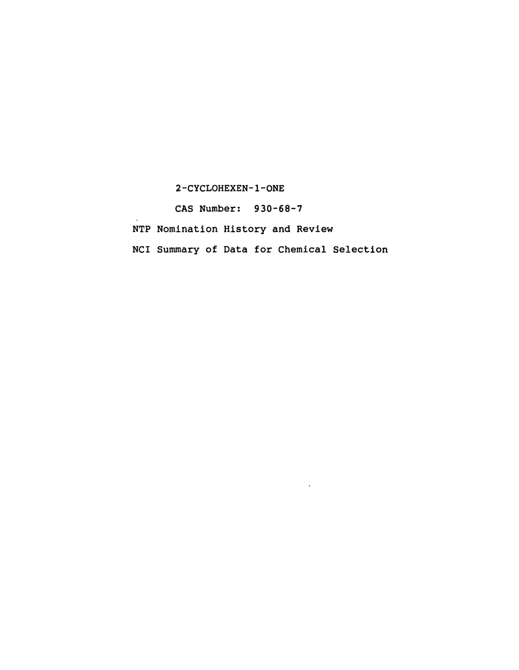 2-CYCLOHEXEN-1-0NE CAS Number: 930-68-7 NTP Nomination History and Review NCI Summary of Data for Chemical Selection 2-Cyclohexen-1-One 930-68-7