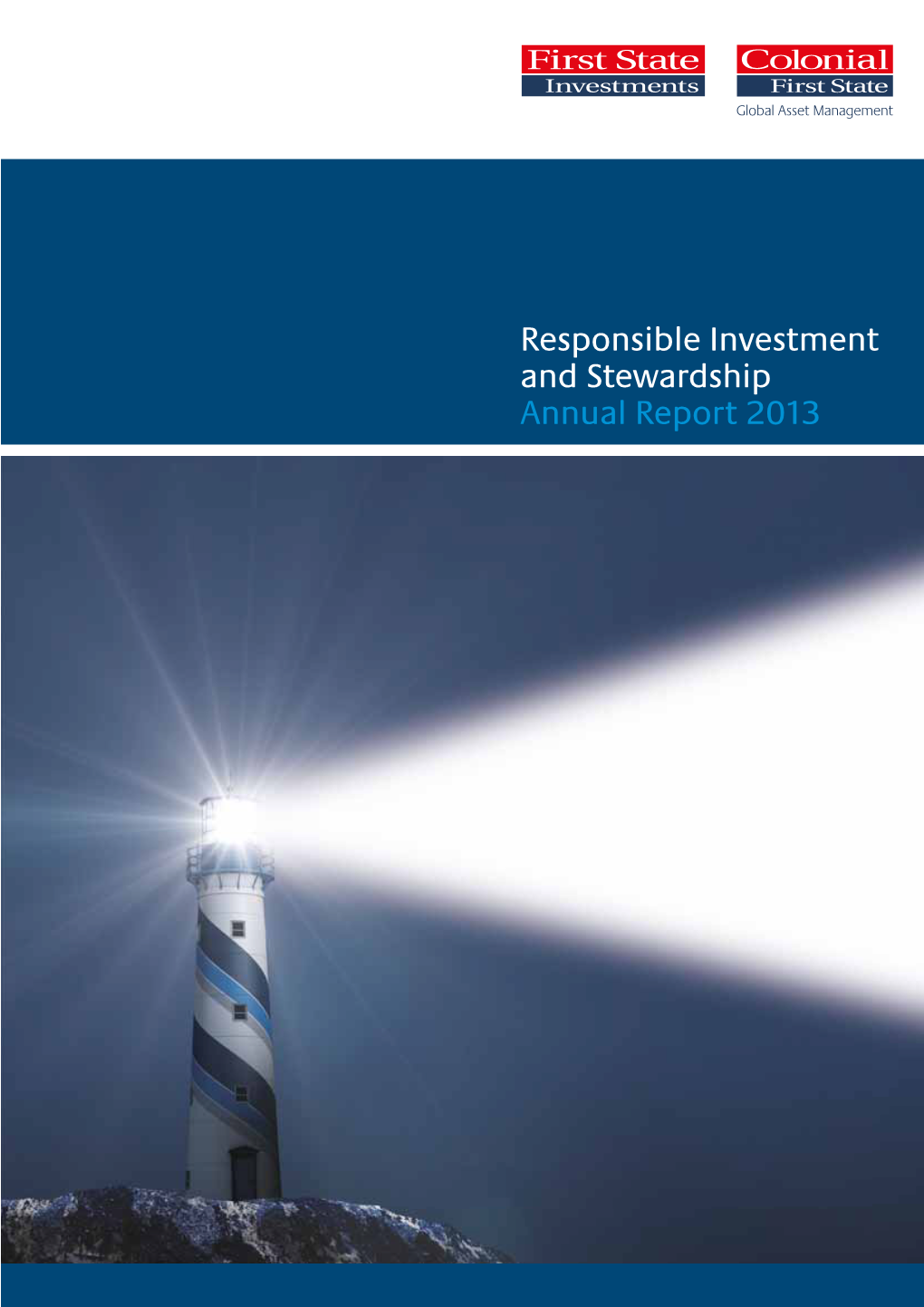 Responsible Investment and Stewardship Annual Report 2013 First State Investments Operates As Colonial First State Global Asset Management in Australia