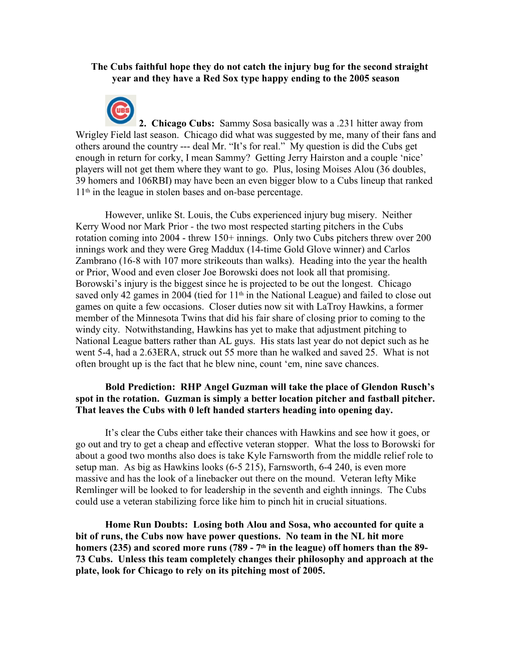 The Cubs Faithful Hope They Do Not Catch the Injury Bug for the Second Straight Year and They Have a Red Sox Type Happy Ending to the 2005 Season