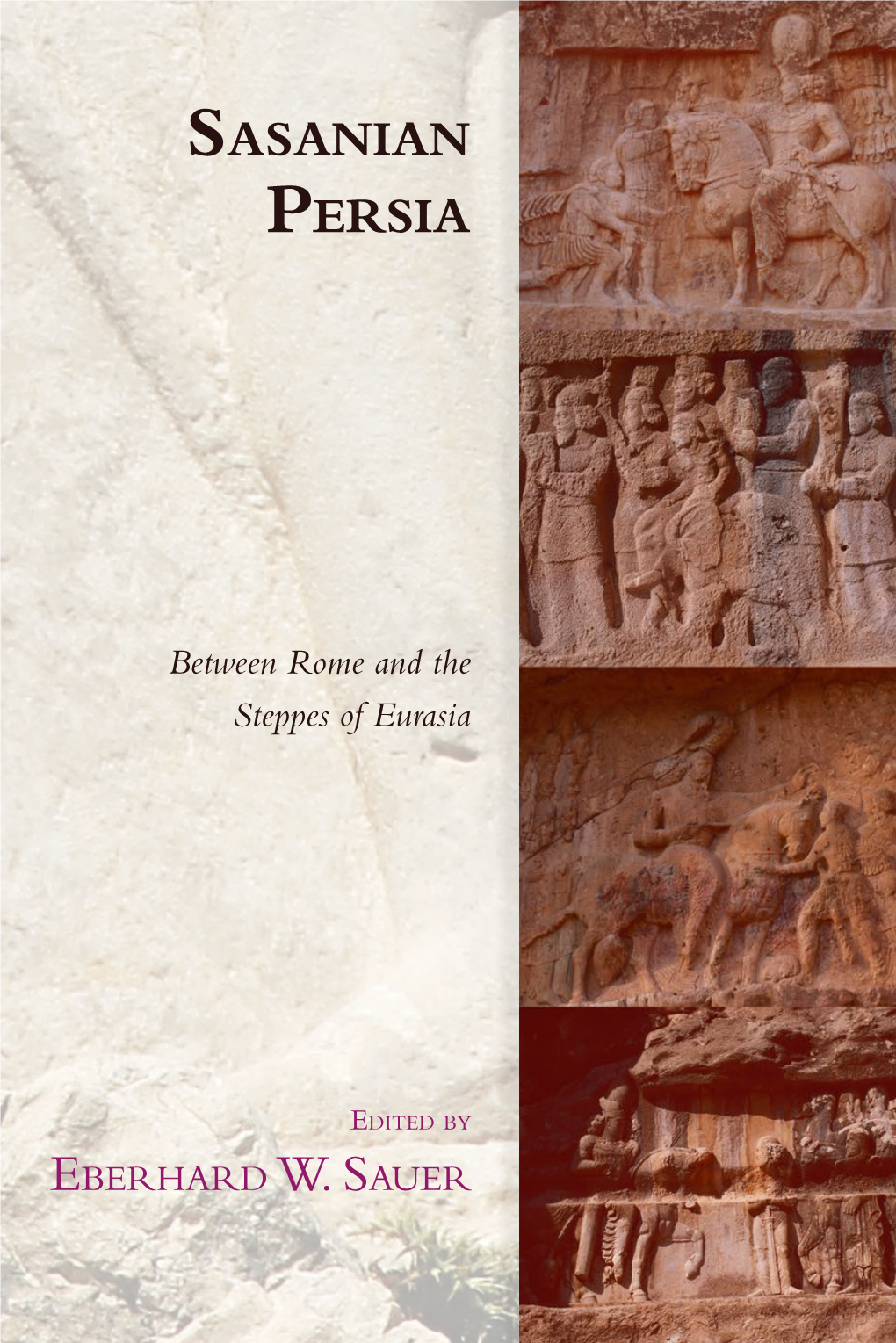 SASANIAN PERSIA Ersia ‘Nothing Has Changed Our Understanding of Greek Culture More Than P the Uncovering in the Past Thirty Years of Its Debt to the East