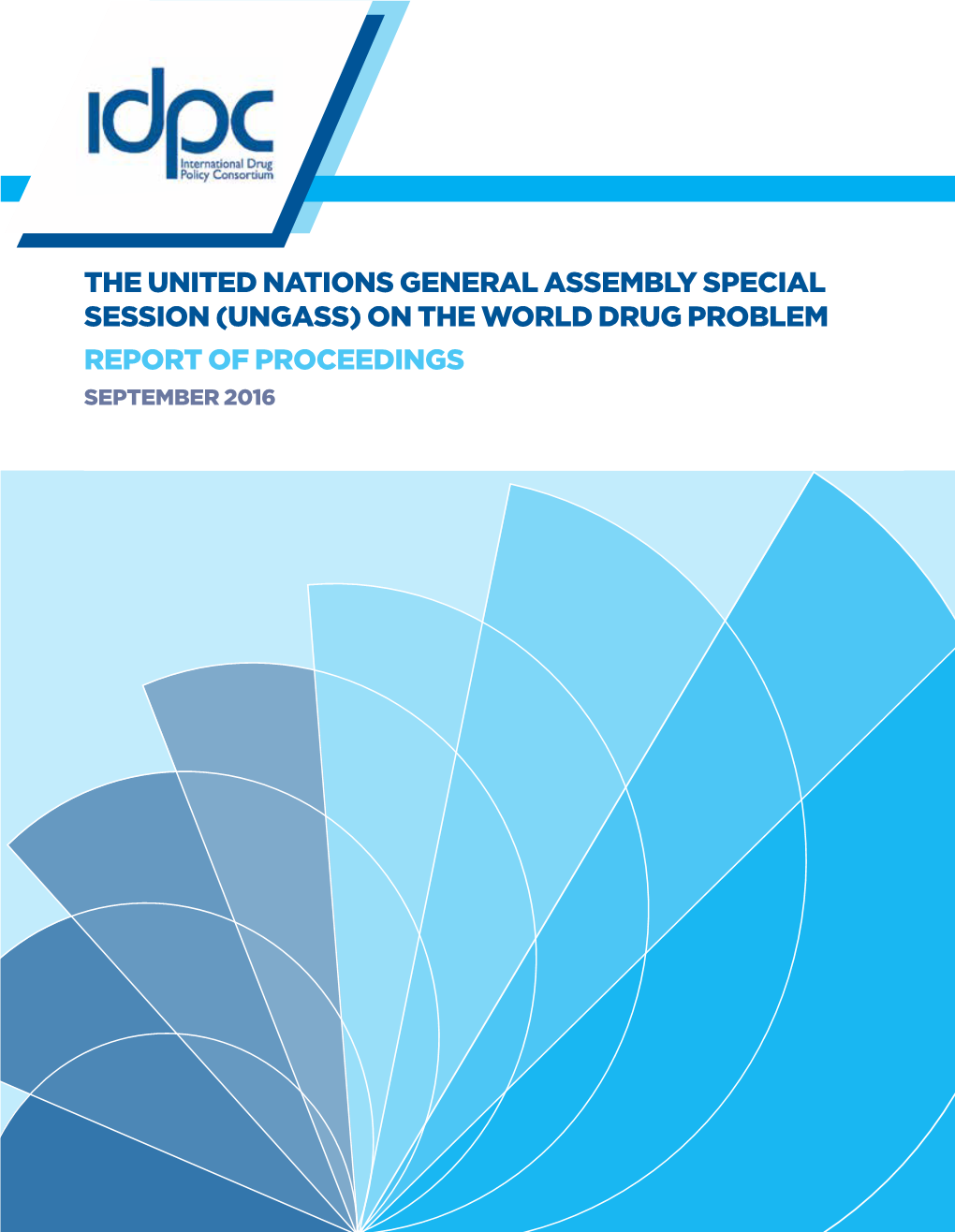 UNGASS) on the WORLD DRUG PROBLEM Funded, in Part, By: REPORT of PROCEEDINGS SEPTEMBER 2016 Introduction