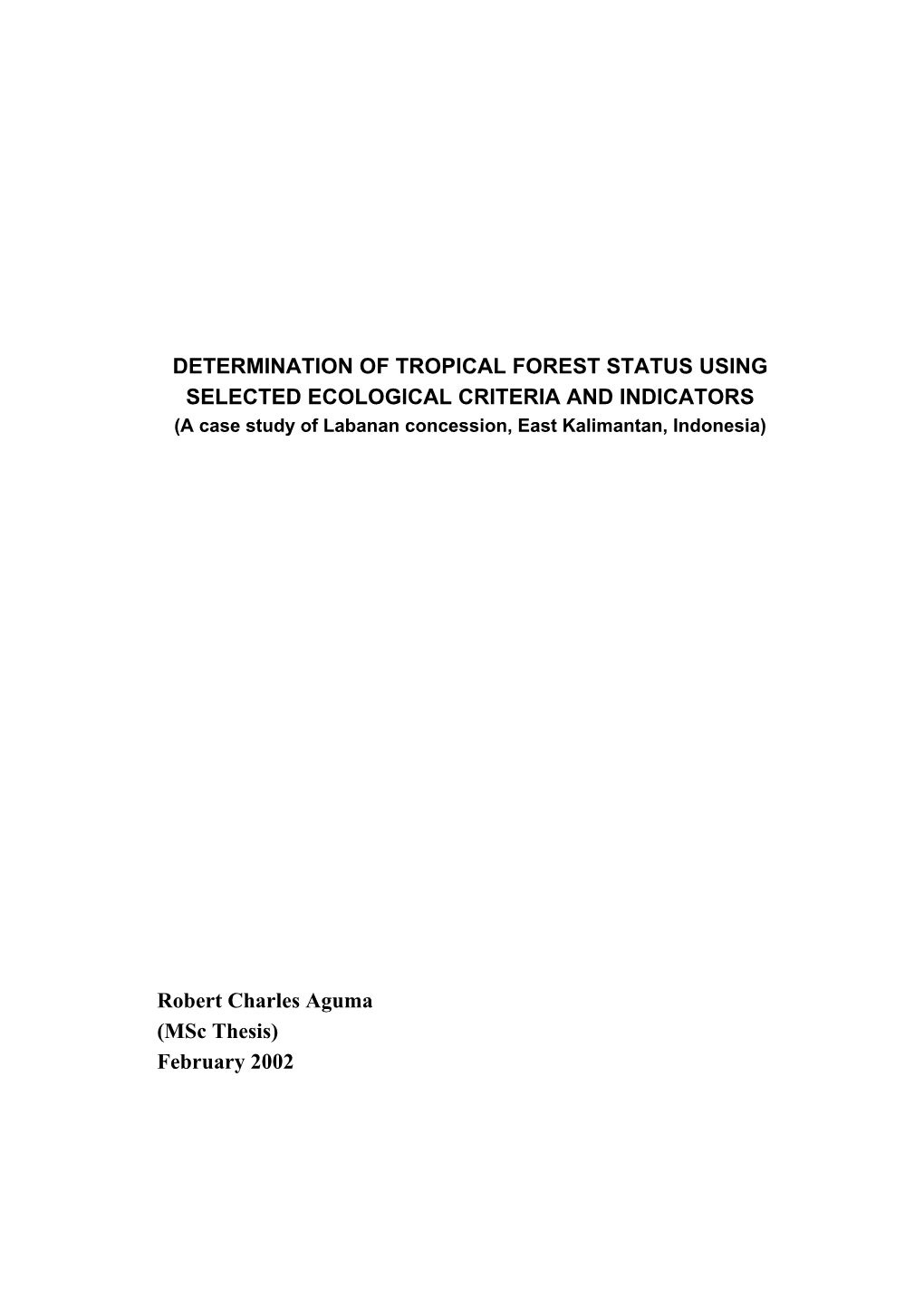 DETERMINATION of TROPICAL FOREST STATUS USING SELECTED ECOLOGICAL CRITERIA and INDICATORS (A Case Study of Labanan Concession, East Kalimantan, Indonesia)