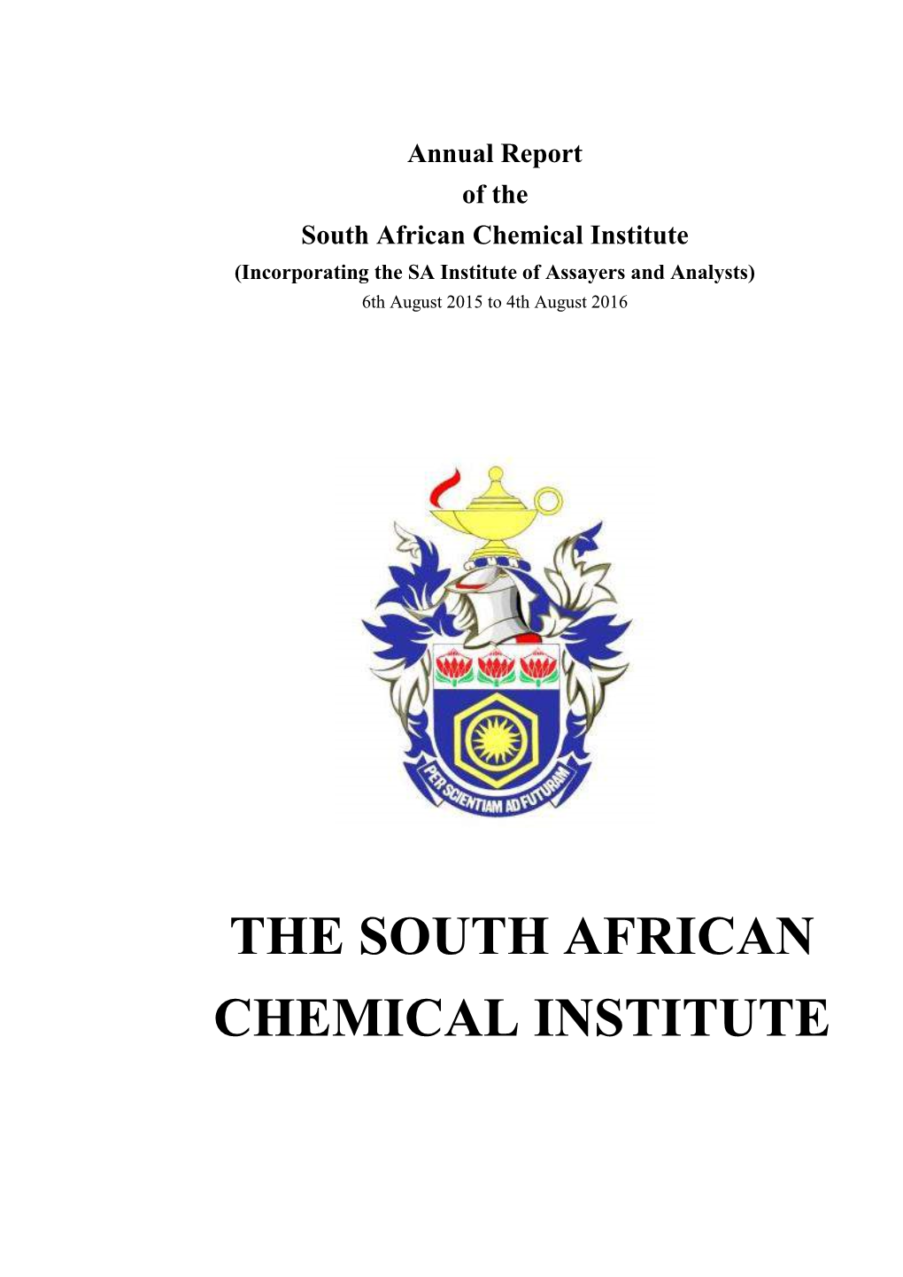 Annual Report of the South African Chemical Institute (Incorporating the SA Institute of Assayers and Analysts) 6Th August 2015 to 4Th August 2016